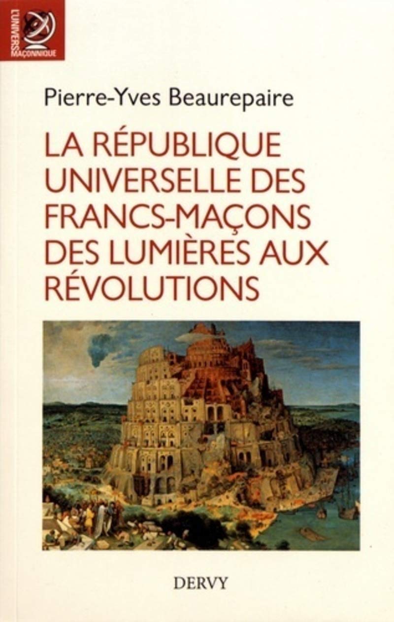 La république universelle des franc-maçons, des lumières aux révolutions (Univers Maçonnique)