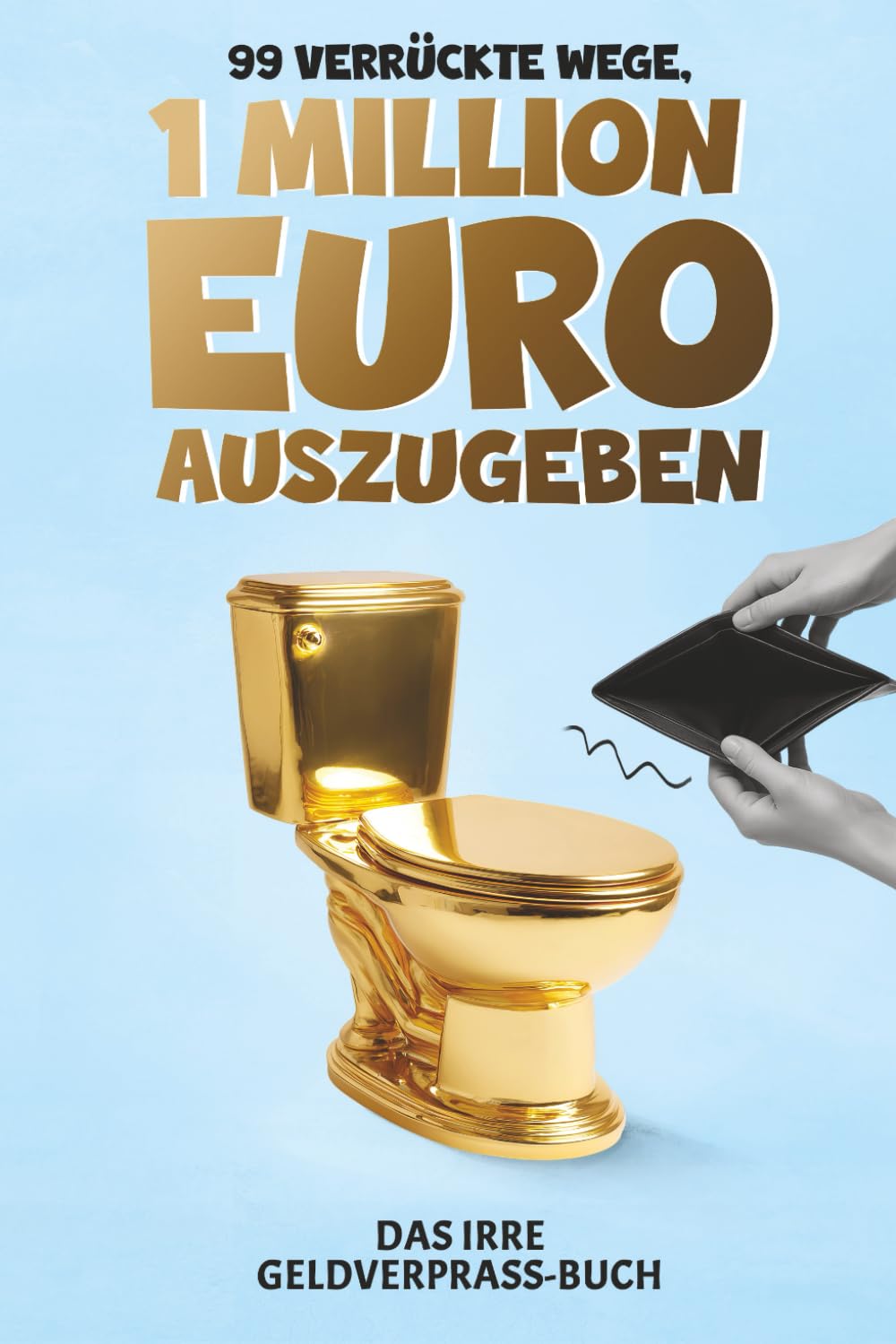 99 verrückte Wege, 1 Million Euro auszugeben: Das irre Geldverprass-Buch