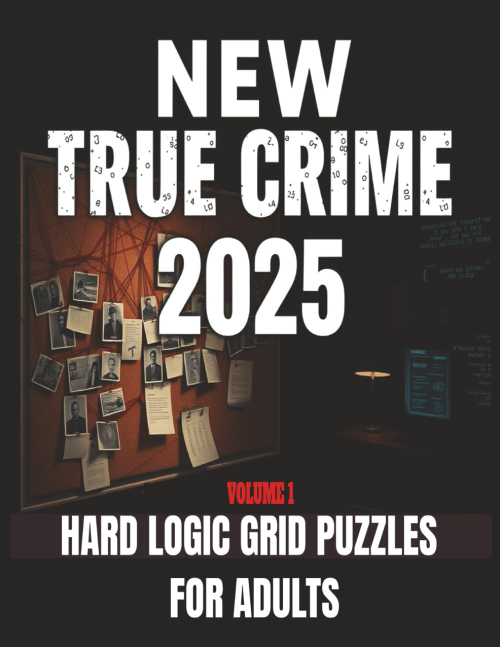 True Crime Logic Grid Puzzles for Adults – Volume 1: Solve the Most Twisted Mysteries: Challenging Murder Mystery Puzzle Book with Deductive Brain ...