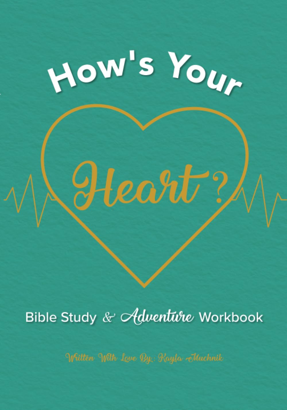 How's Your Heart? Bible Study and Adventure Workbook Muchnik, Kayla