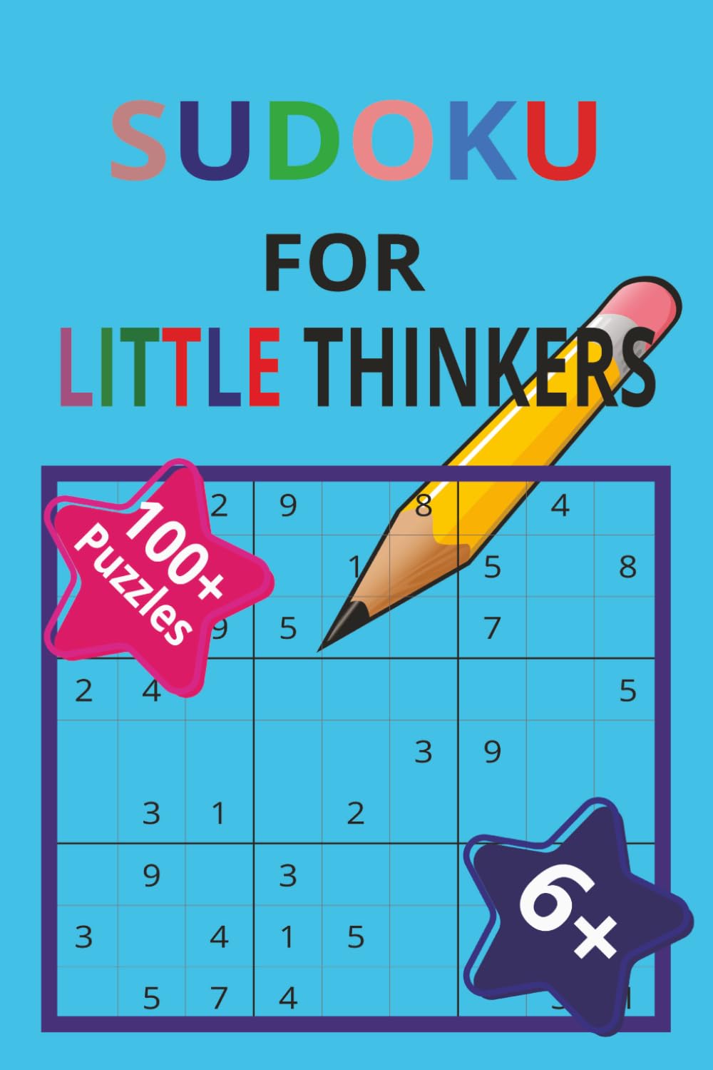 SUDOKU FOR LITTLE THINKERS: Sudoku puzzle book for 6+ years kids | Brain Teaser | 6x9 inches, 214 pages | 100+ puzzles | Solutions Included