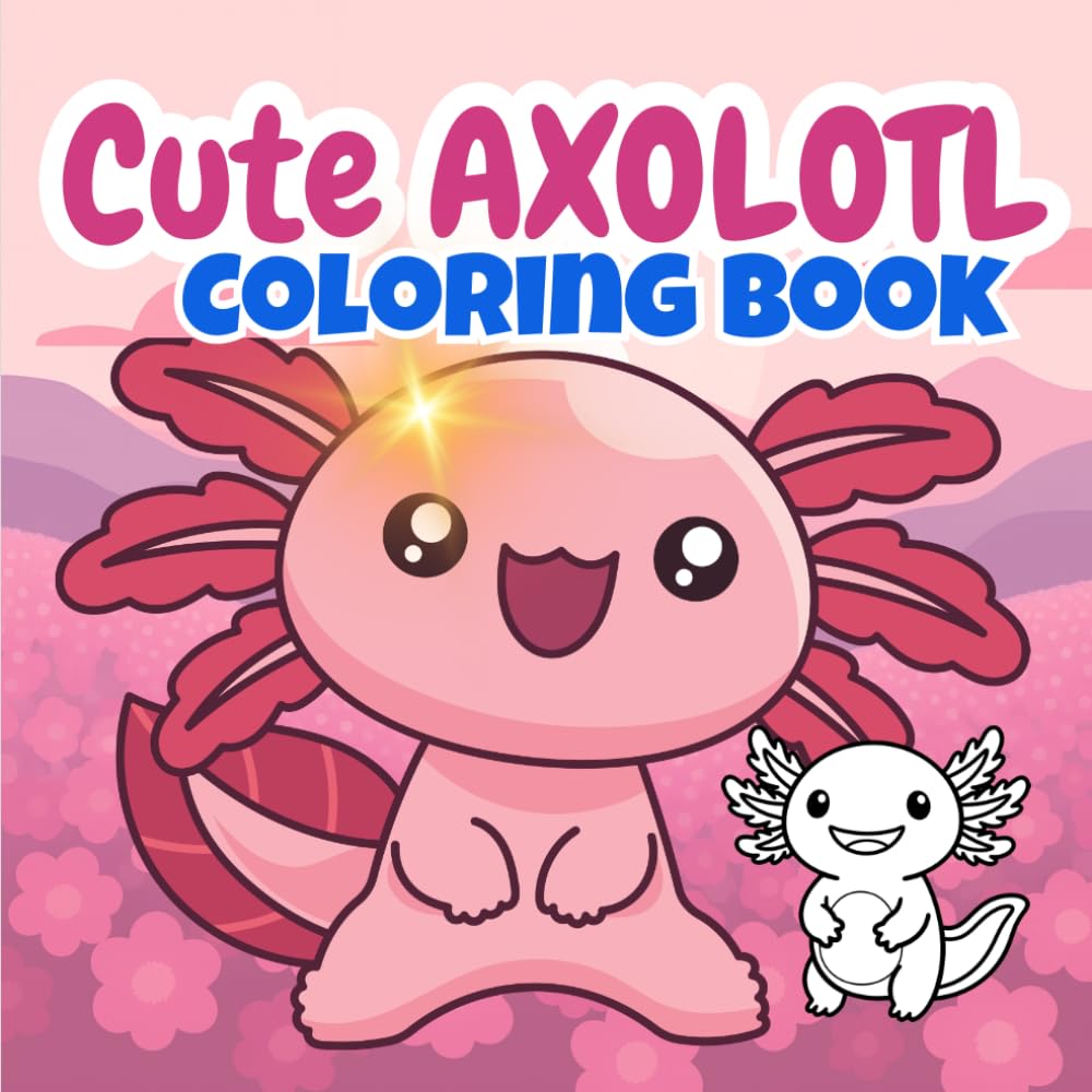 Cute Axolotl Coloring Book for Kids: Cute & Adorable Axolotls to Color, Fun Activities & Amazing Facts: Includes 50 Coloring Pages, Mood Tracker, Name ... Axolotls: Coloring & Fun Facts Series)