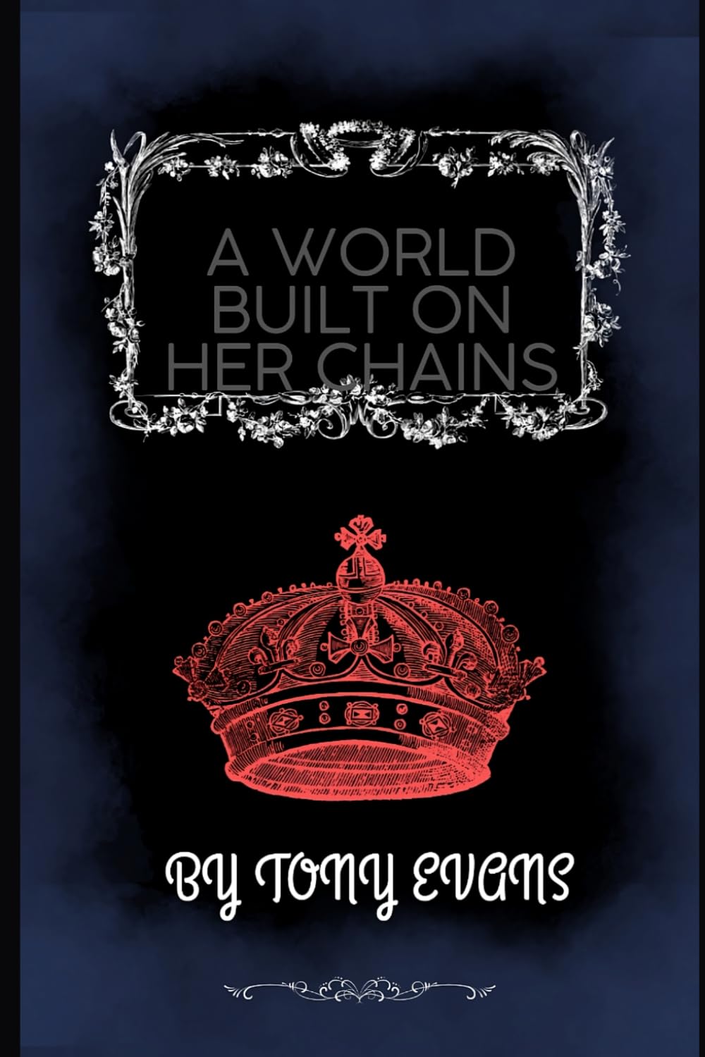 A world built on her chains: A battle of Truth beneath a crown of deception (A World Built on Her Chains II: Crown of Scars)