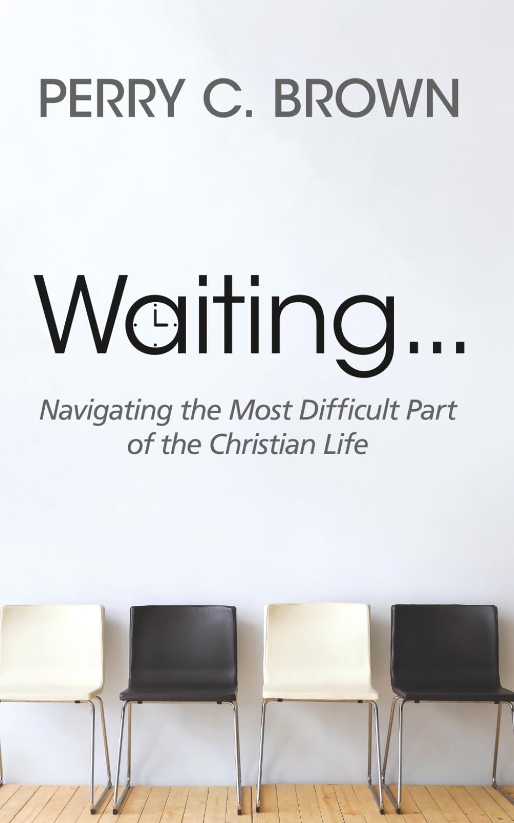 Waiting...: Navigating the Most Important Part of the Christian Life