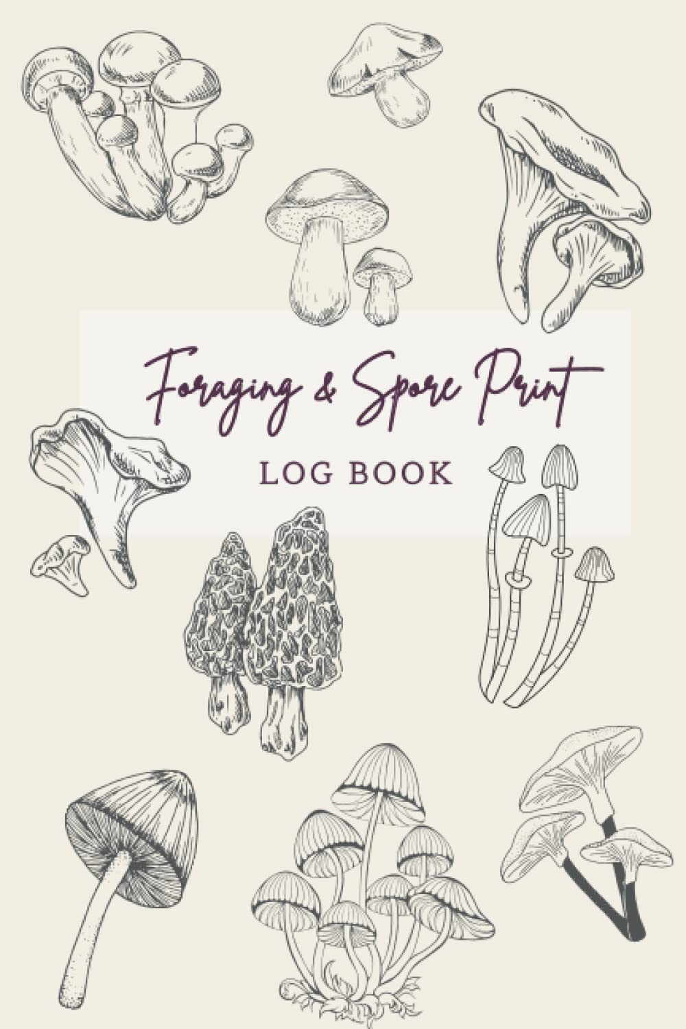 Foraging & Spore Print Log Book: A Mushroom Hunting Data Tracker I 6 x 9 in I 120 Pages Paperback I Volume1