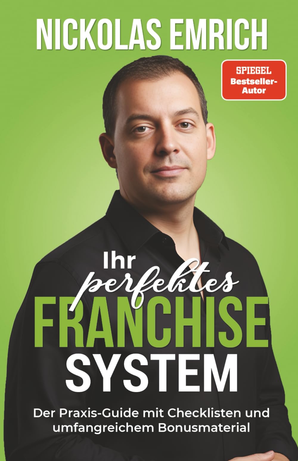 Ihr perfektes Franchise-System: Der Praxis-Guide mit Checklisten und umfangreichem Bonusmaterial