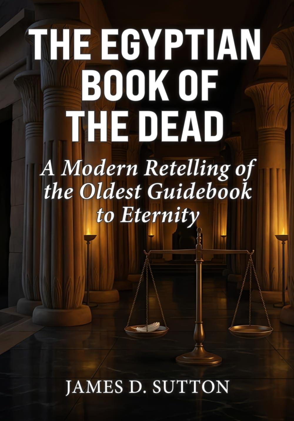 The Egyptian Book of the Dead: A Modern Retelling of the Oldest Guidebook to Eternity (Ancient Texts Retold)