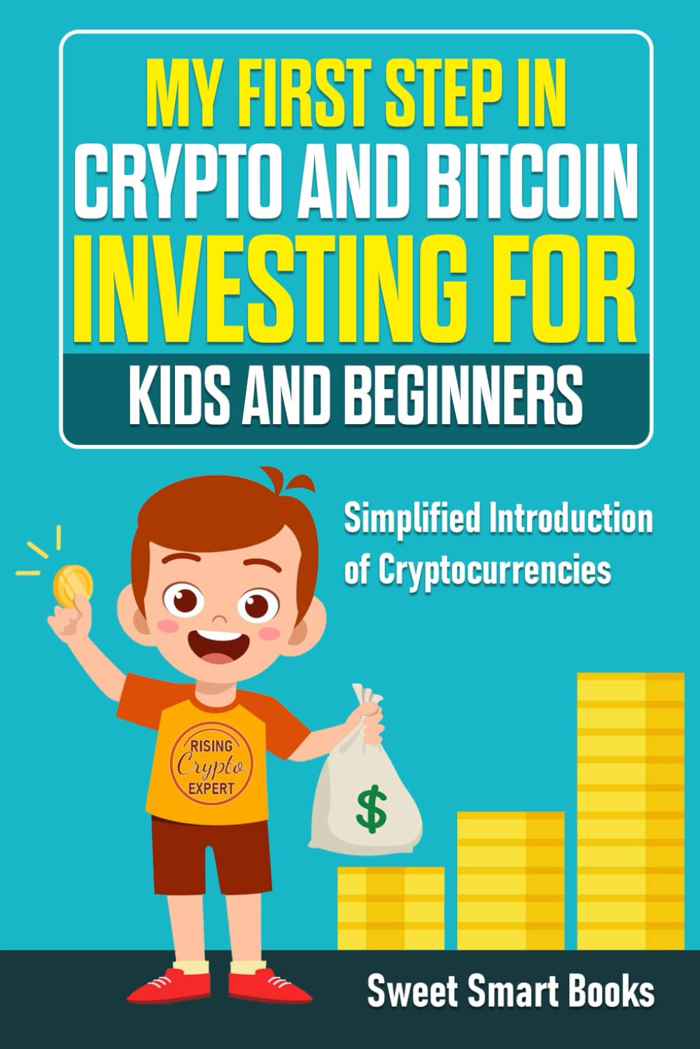 My First Step in Crypto and Bitcoin Investing for Kids and Beginners: Simplified Introduction of Cryptocurrencies