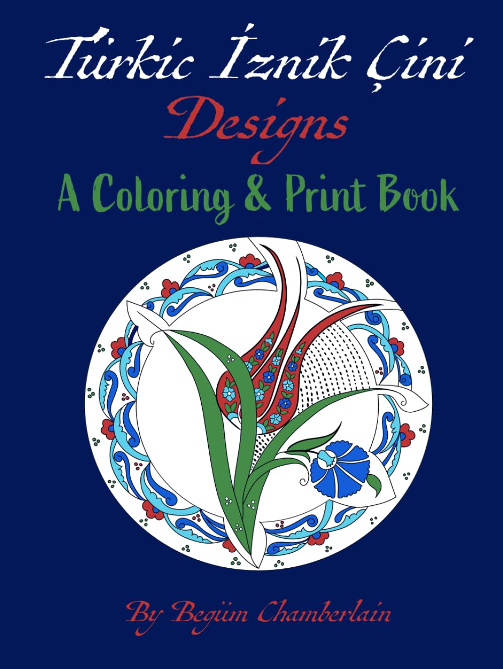 Türkish Çini Designs: A Coloring & Print Book