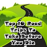 Top 10 Road Trips To Take Before You Die