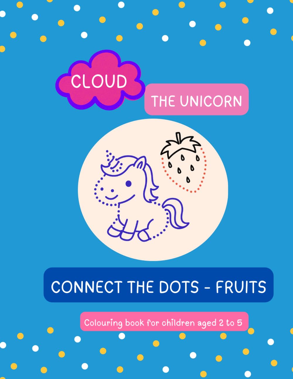 Cloud The Unicorn - Connect the dots and Colour: Connect-the-Dots Book | Drawing and Colouring Activities for Children Aged 3, 4, 5 (El Unicornio Nube)