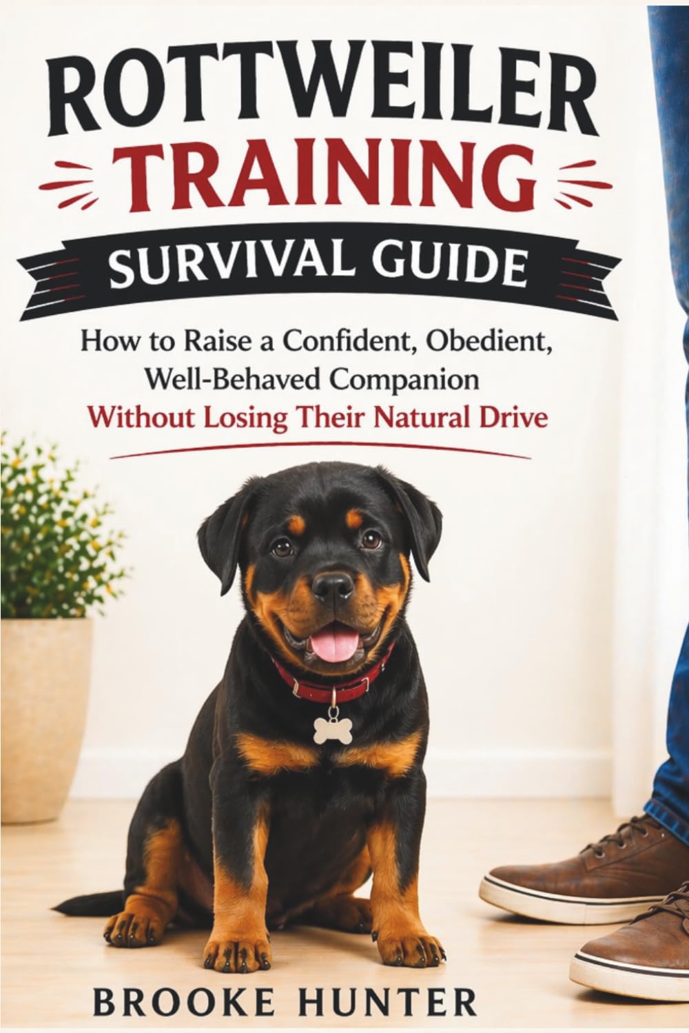 The Rottweiler Training Survival Guide: How to Build Respect, Control Behavior, and Raise a Powerful, Well-Trained Dog (Dog Training Survival Guide Series)