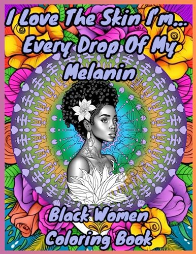I Love The Skin I'm In…: Every Drop Of My Melanin (Mandala coloring books)
