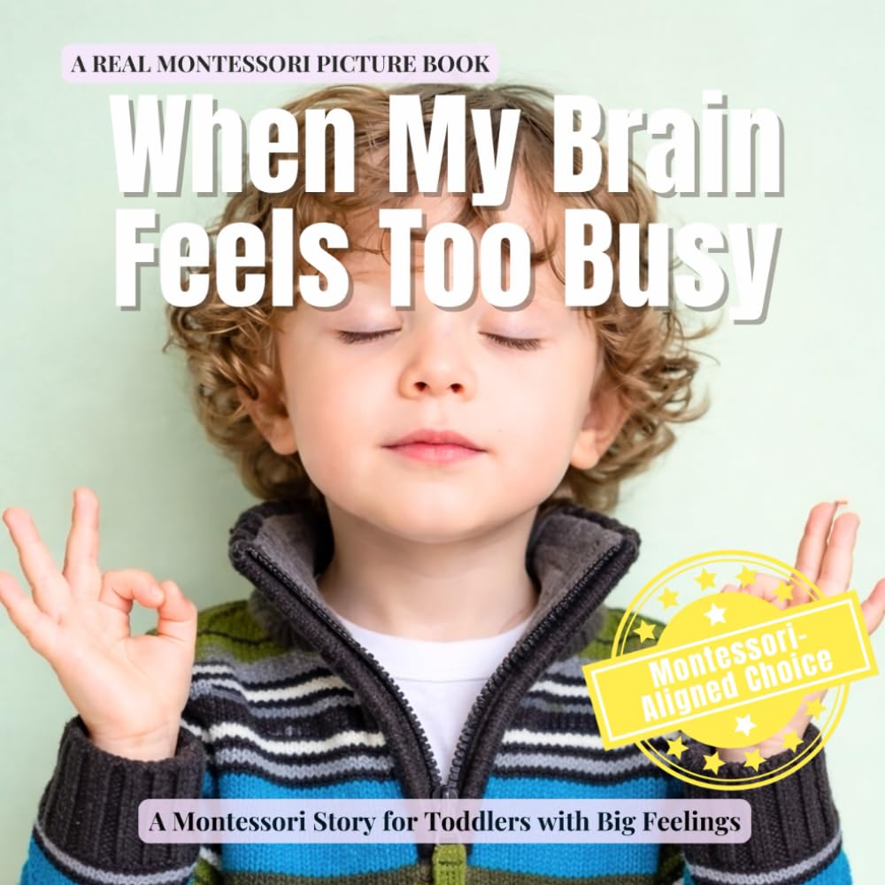 When My Brain Feels Too Busy: A calm Montessori story for toddlers with ADHD, autism, and sensory overload (Little Heart, Big Feelings)