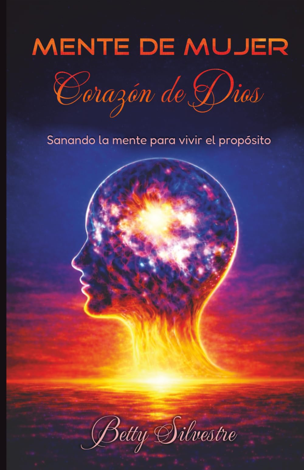 MENTE DE MUJER, CORAZON DE DIOS: Sanando la mente, para vivir el proposito