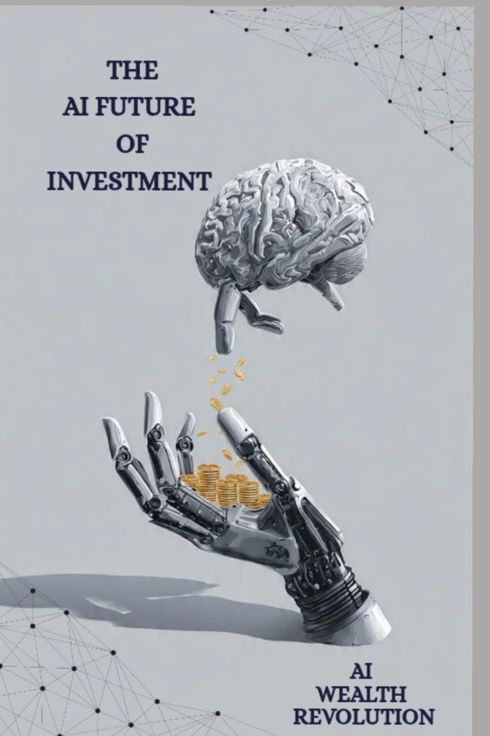 THE AI FUTURE OF INVESTMENT: How Artificial Intelligence Will Transform Wealth & Opportunities (2026–2030)