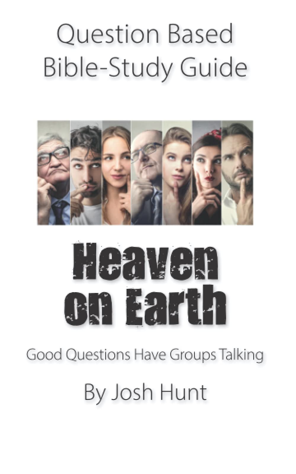 Question-based Bible Study Guide -- Heaven on Earth: Good Questions Have Groups Talking: 610