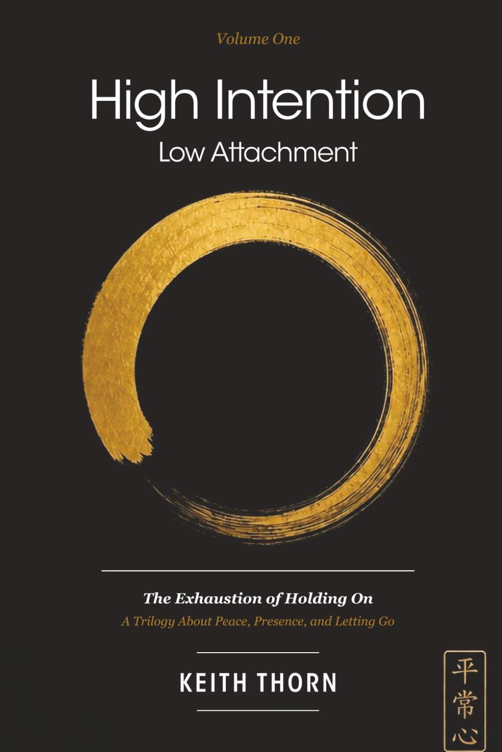 High Intention. Low Attachment. Volume One: The Exhaustion of Holding On - A Trilogy About Peace, Presence, and Letting Go (The Ki Path Series: Lessons in Mind, Body, Spirit, and Everyday Life)