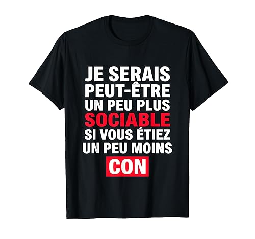 Je Serais Peut-être Peu Plus Sociable Vous Étiez Moins Con