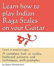 Learn How to Play Indian Raga Scales on your Guitar: A complete look at Raga scales, fret board patterns and techniques, with examples.
