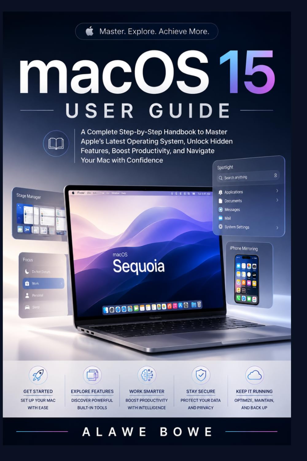 macOS 15 User Guide: A Complete Step-by-Step Handbook to Master Apple’s Latest Operating System, Unlock Hidden Features, Boost Productivity, and Navigate Your Mac with Confidence