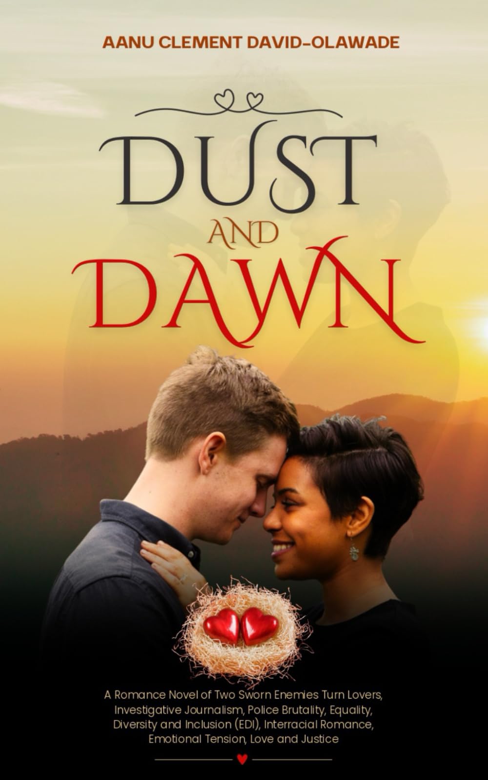DUST AND DAWN: A Romance Novel of Two Sworn Enemies Turn Lovers, Investigative Journalism, Police Brutality, Equality, Diversity and Inclusion (EDI), ... Romance, Emotional Tension, Love and Justice
