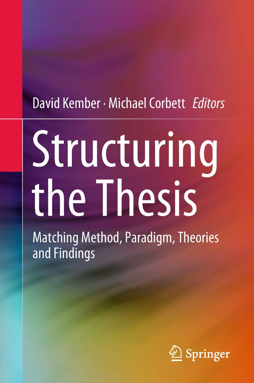 Structuring the Thesis: Matching Method, Paradigm, Theories and Findings      1st ed. 2018 Edition