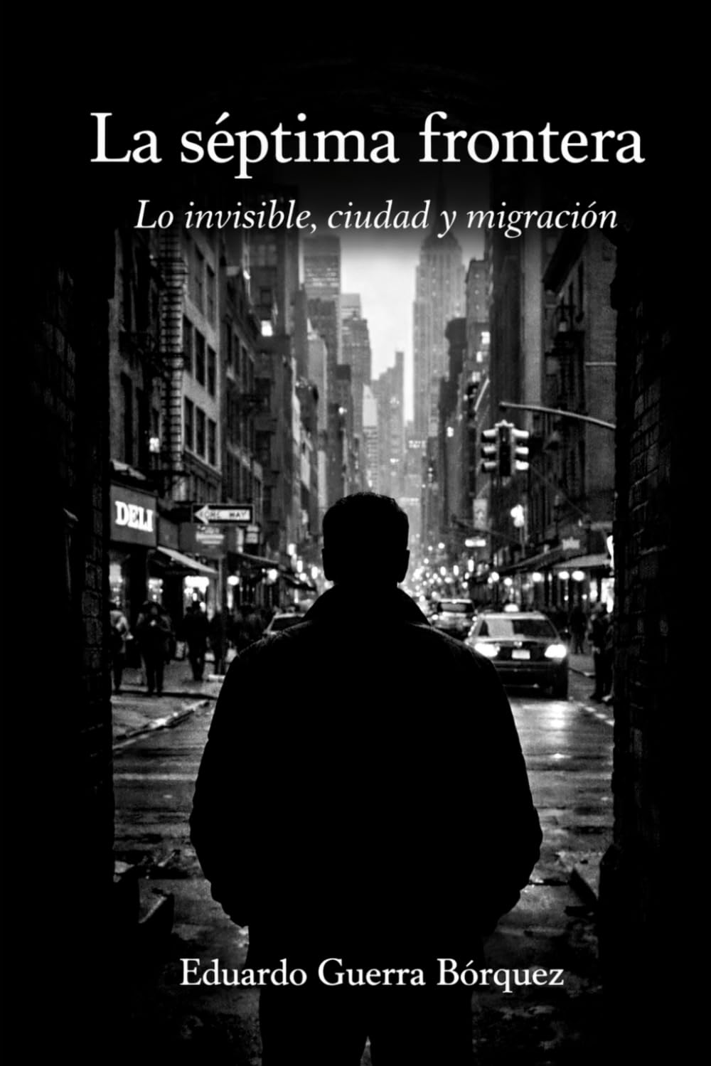 La séptima frontera: Lo invisible, ciudad y migración