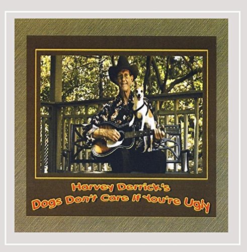 Harvey Derrick'S Dogs Don'T Care If You'Re Ugly