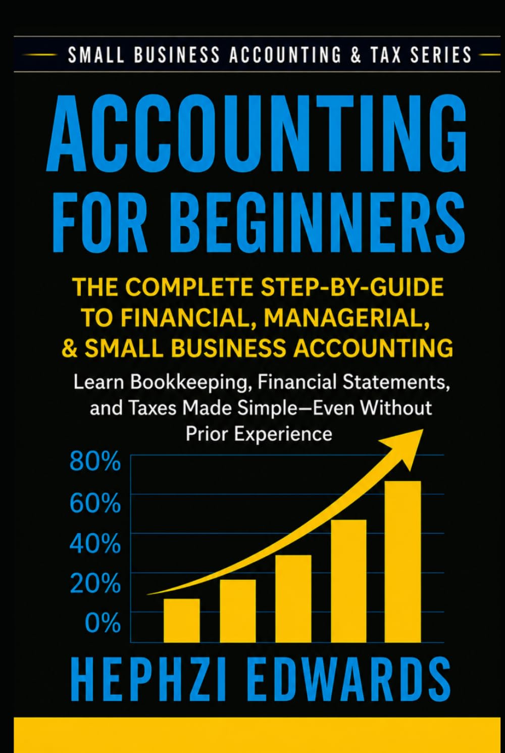 Accounting for Beginners: The Complete Step-by-Step Guide to Financial, Managerial, and Small Business Accounting - Learn Bookkeeping, Financial ... (Small Business Accounting & Tax Series)