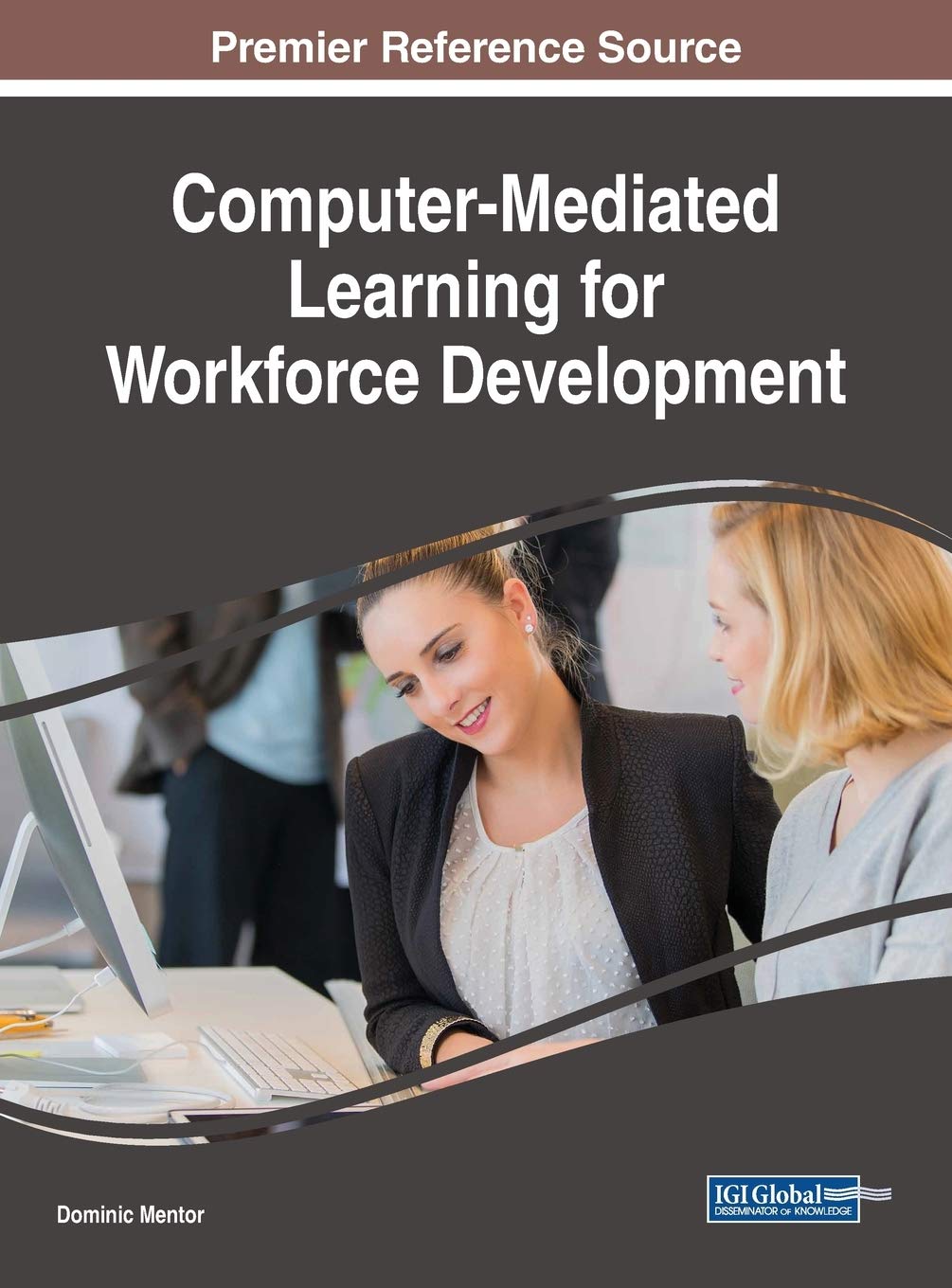 Computer-Mediated Learning for Workforce Development (Advances in Educational Technologies and Instructional Design)