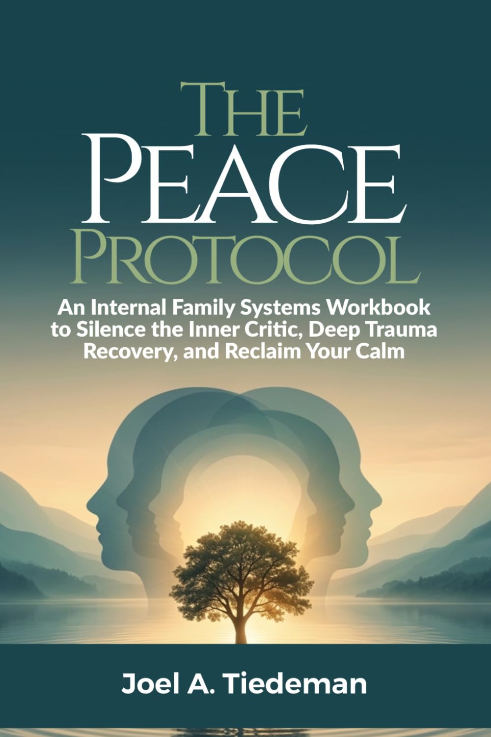 THE PEACE PROTOCOL || Internal Family Systems Workbook: An Internal Family Systems Workbook to Silence the Inner Critic, Deep Trauma Recovery, and Reclaim Your Calm (Joel's Self-Help Workbooks)