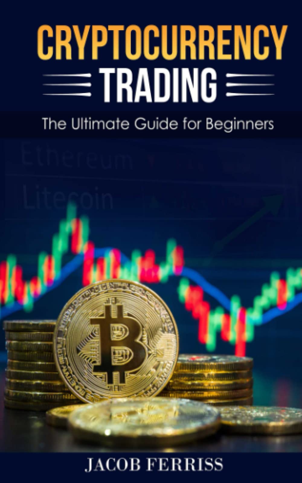 Cryptocurrency Trading: The Ultimate Guide for Beginners: Amazon.co.uk:  Ferriss, Jacob: 9798499615928: Books