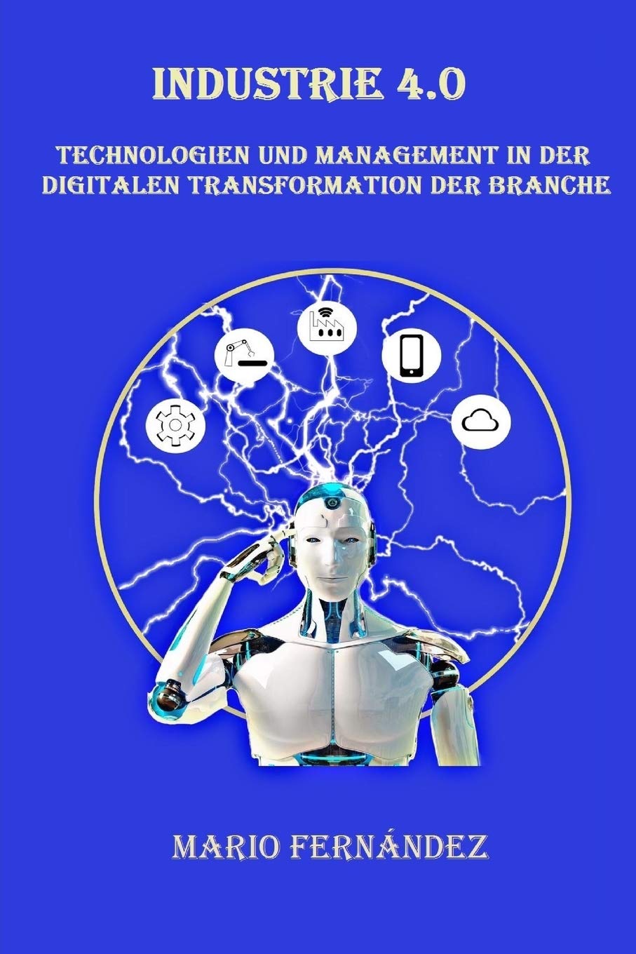 Industrie 4.0: Technologien und Management in der digitalen Transformation der Industrie