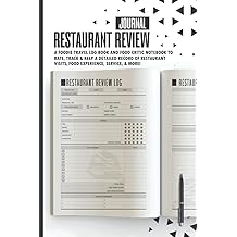 Restaurant Review Journal: a Foodie Travel Log book and Food Critic Notebook to Rate, Track &amp; Keep a Detailed Record of Restaurant Visits, Food ... Gift for Food Lovers, Bloggers men, &amp; women.