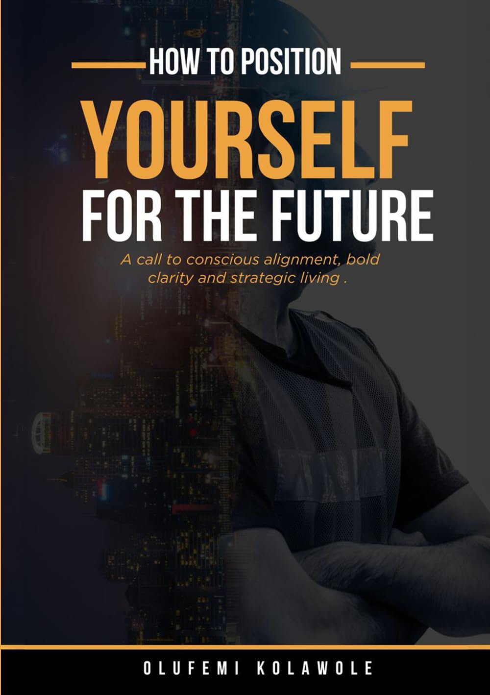 How To Position Yourself For The Future: A call to conscious alignment, bold clarity and strategic living