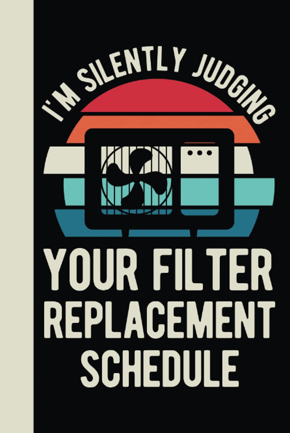 I'm Silently Judging Your Filter Replacement Schedule: Hvac Technician Gifts - Blank Lined Hardcover & Hardback Notebook Journal For Men Funny (Hvac Gifts For Men)