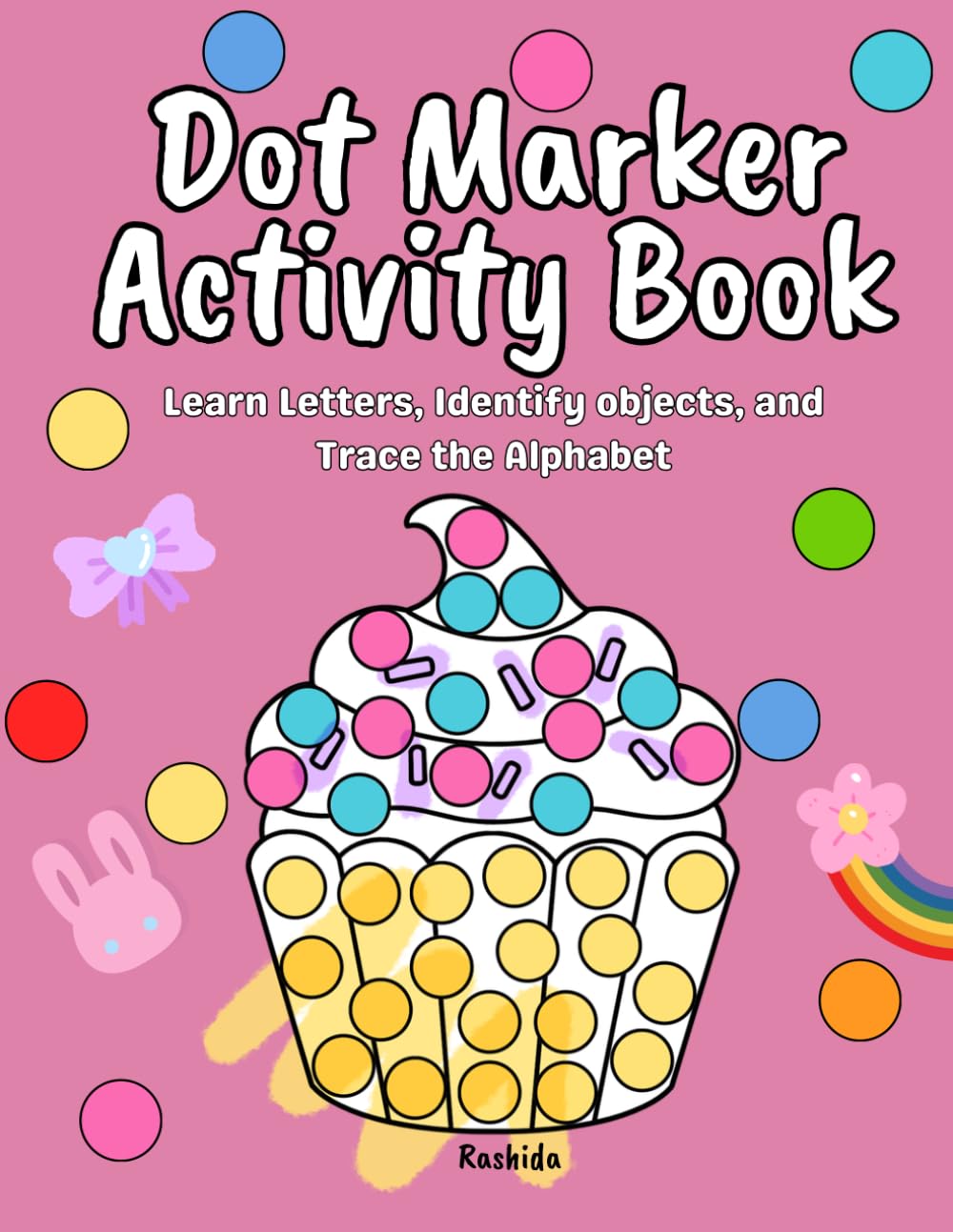 Dot Markers Activity Book: Learn Letters, Identify Objects and Trace the Alphabet: A Fun A–Z Learning Book for Toddlers & Preschoolers | Dab, Color, ... Letters with Cute Objects for Early Learning