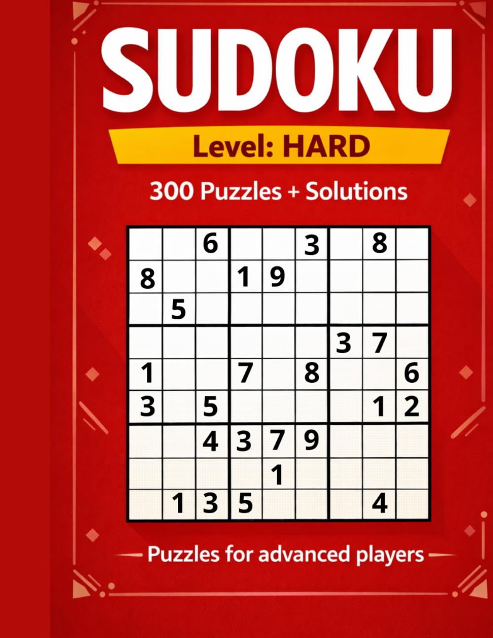 SUDOKU Level Hard 300 Puzzles + Solutions For Advanced Players: Advanced Sudoku Puzzle Book for Adults – Challenging Brain Training with Clean, Easy-to-Read Layout