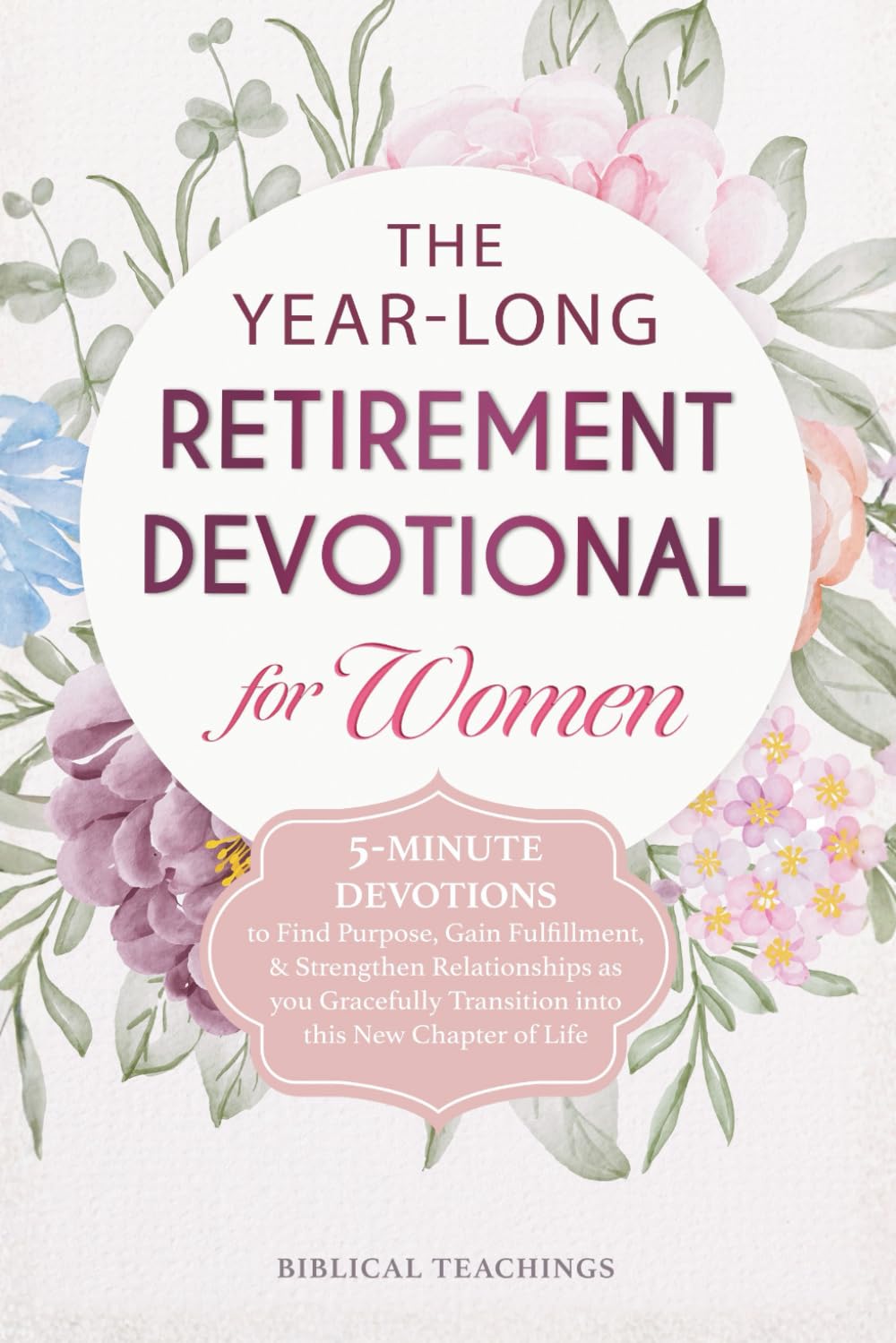 Year-Long Retirement Devotional for Women: 52 Weekly 5-Minute Devotions for Purpose, Fulfillment & Stronger Relationships