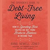The Spender's Guide to Debt-Free Living: How a Spending Fast Helped Me Get from Broke to Badass in...