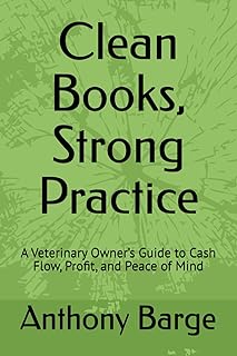 Clean Books, Strong Practice: A Veterinary Owner’s Guide to Cash Flow, Profit, and Peace of Mind