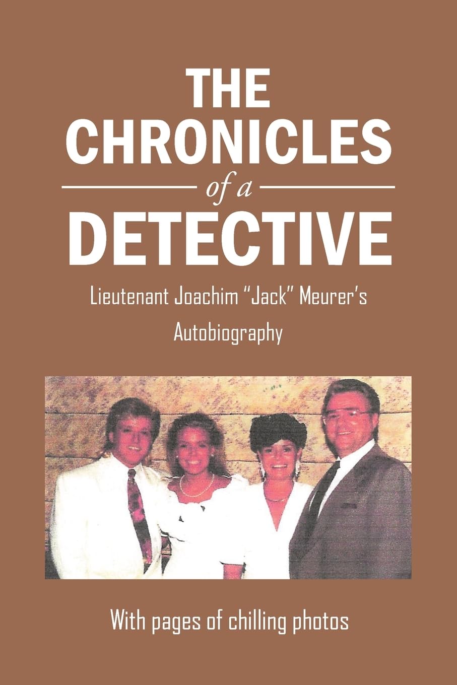 The Chronicles of a Detective: Lieutenant Joachim "Jack" Meurer's Autobiography      Paperback – October 14, 2025