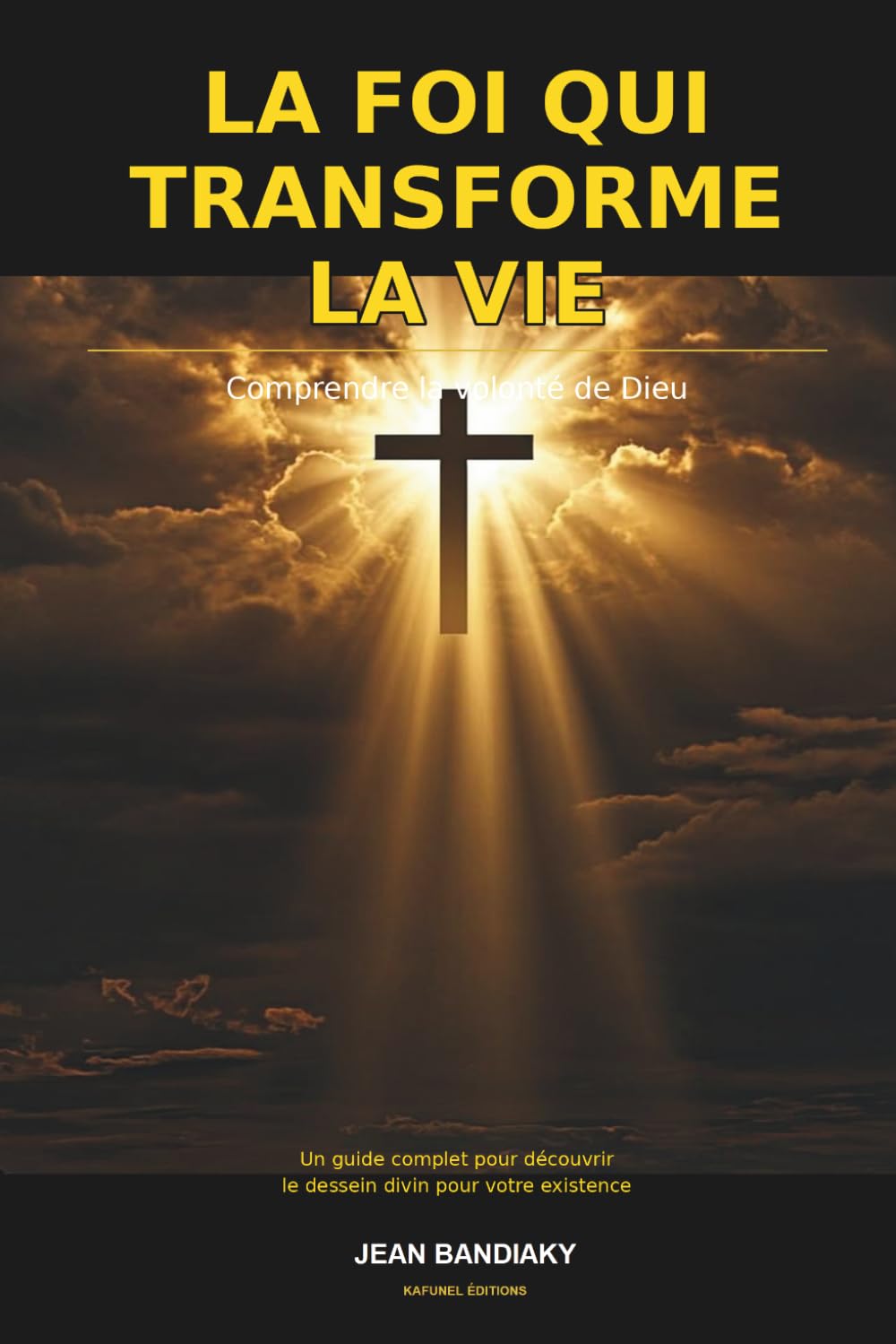 La foi qui transforme la vie: Comprendre la volonté de Dieu