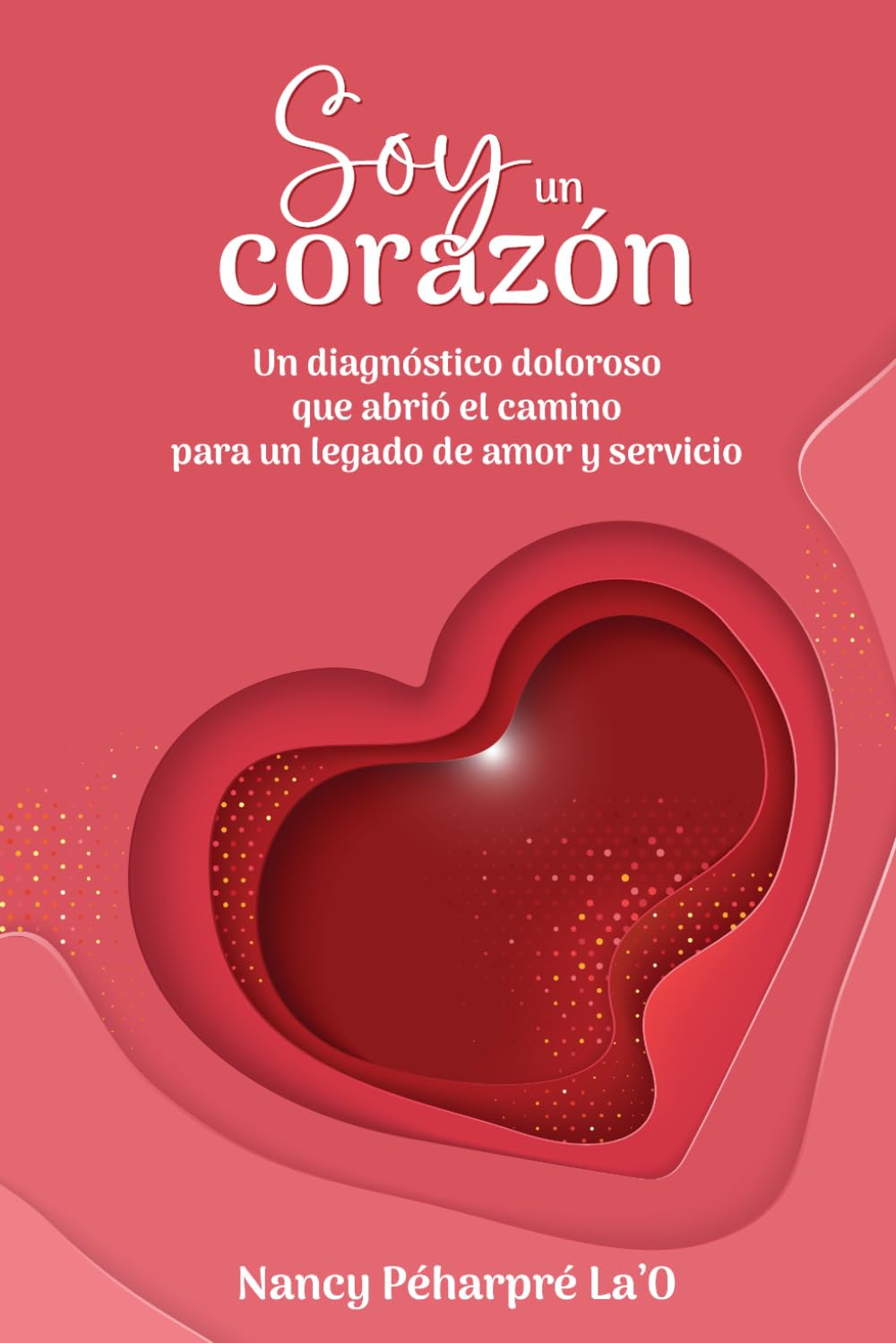 Soy un corazón: Un diagnóstico doloroso que abrió el camino para un legado de amor y servicio