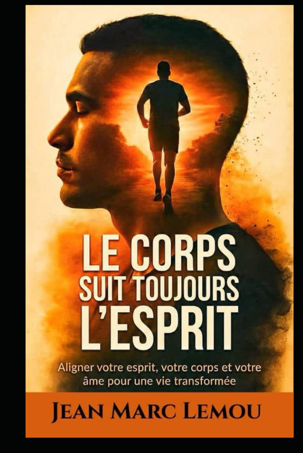 Le corps suit toujours l’esprit: Aligner votre esprit, votre corps et votre âme pour une vie transformée (French Edition)      Hardcover – January 25, 2026