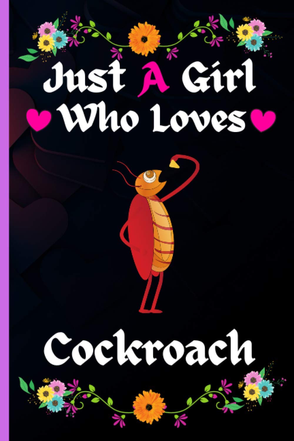Just A Girl Who Loves Cockroach: Perfect Cockroach Notebook for Girls And Teenagers. Birthday And Thanksgiving Gift Idea For Cockroach Lovers. Writing & Notes blank lined Notebook Journal.