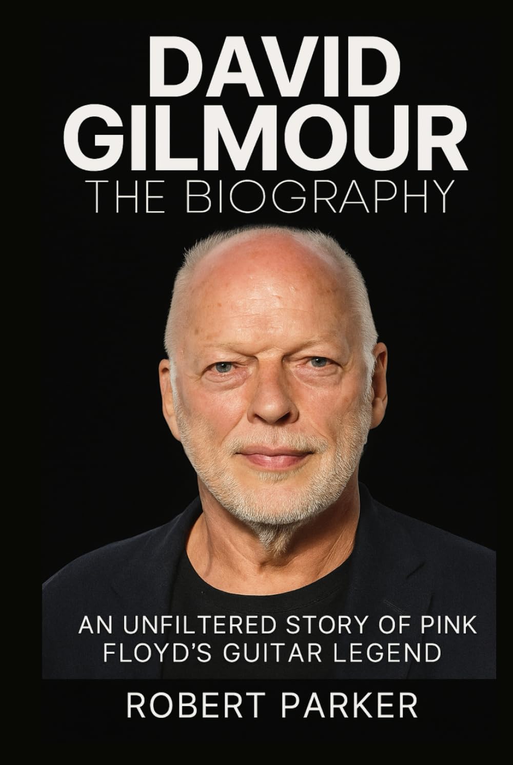 David Gilmour: The Definitive Biography: An Unfiltered Story of Pink Floyd’s Guitar Legend