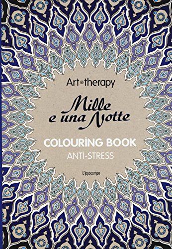 Art therapy. Le mille e una notte. Colouring book anti-stress Art therapy. Le mille e una notte. Colouring book anti-stress