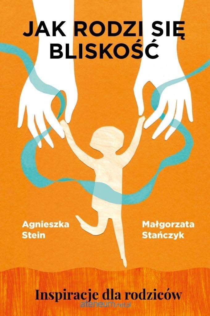 Jak rodzi się bliskość Inspiracje dla rodziców